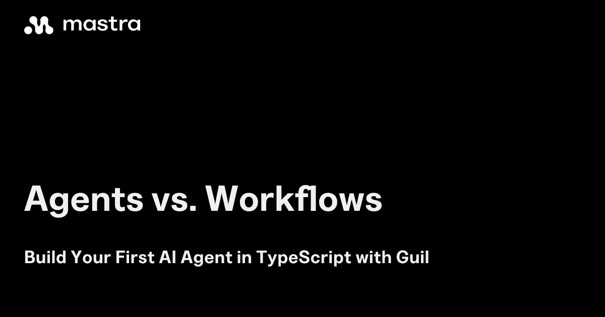 Agents vs. Workflows | Mastra | Mastra Docs