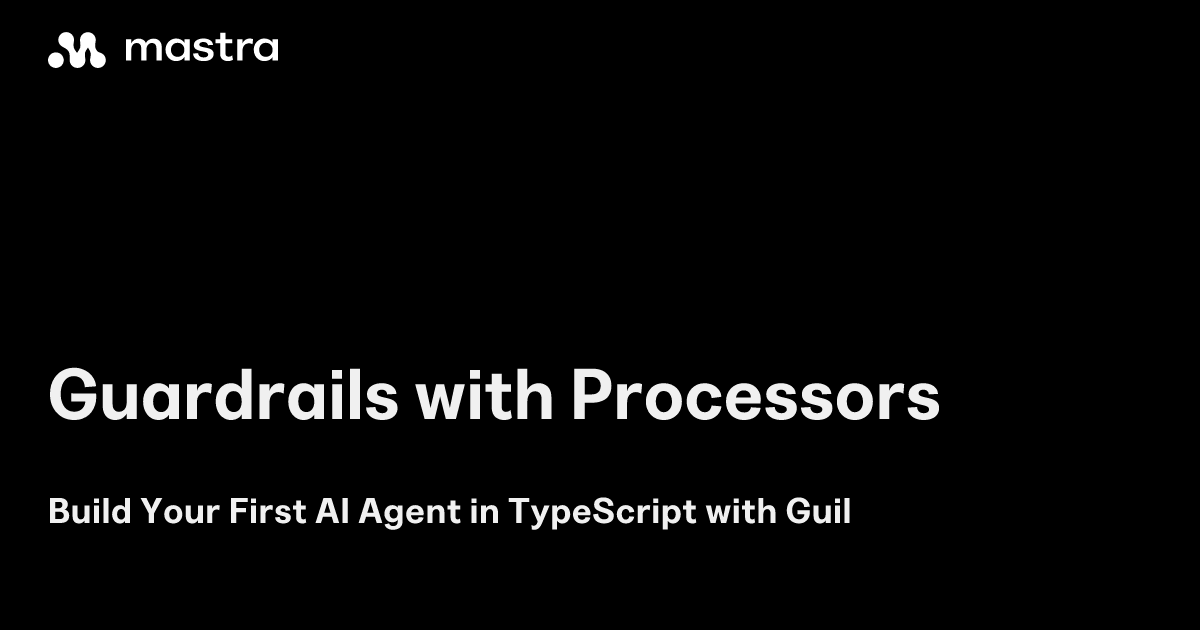 Guardrails with Processors | Mastra | Mastra Docs