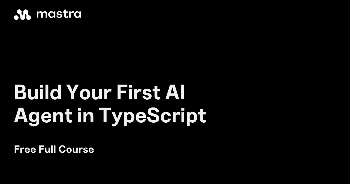 Build Your First AI Agent in TypeScript | Mastra Docs