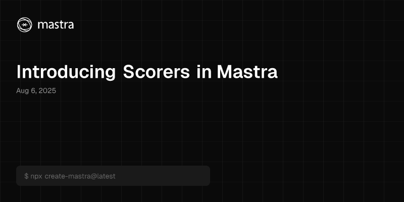 Introducing Scorers in Mastra