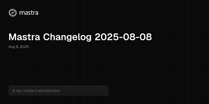 Mastra Changelog 2025-08-08