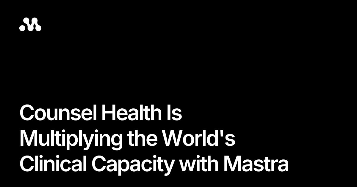 Counsel Health Is Multiplying the World's Clinical Capacity with Mastra
