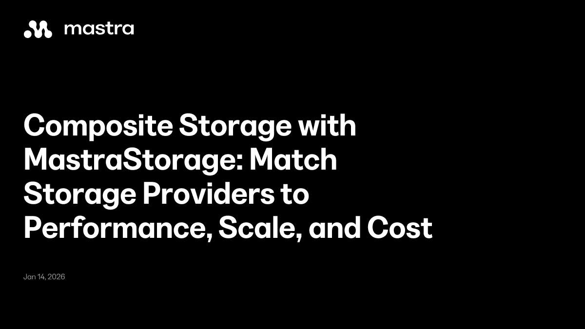 Composite Storage with MastraStorage: Match Storage Providers to Performance, Scale, and Cost