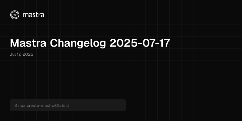 Mastra Changelog 2025-07-17