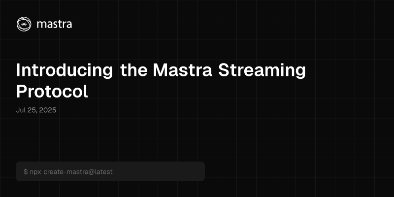 Introducing the Mastra Streaming Protocol