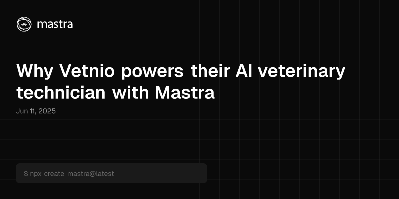 Why Vetnio powers their AI veterinary technician with Mastra
