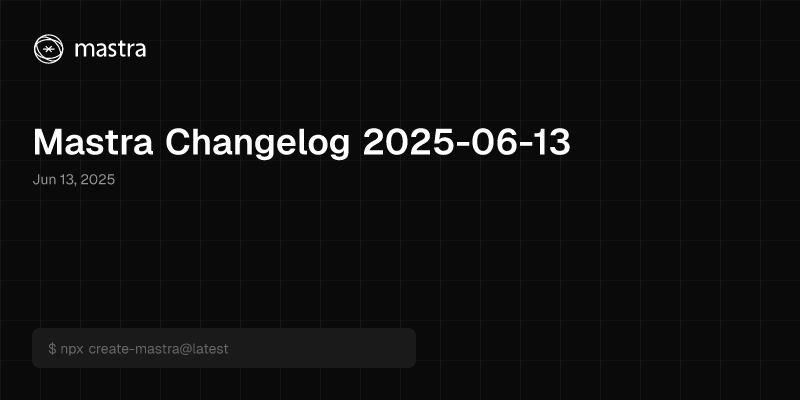 Mastra Changelog 2025-06-13