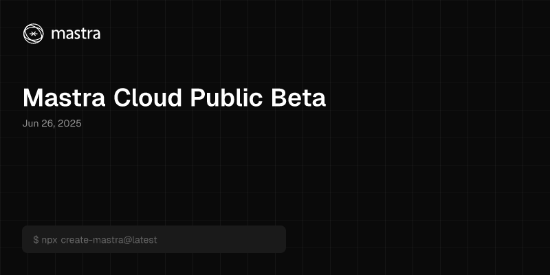 Mastra Cloud Public Beta