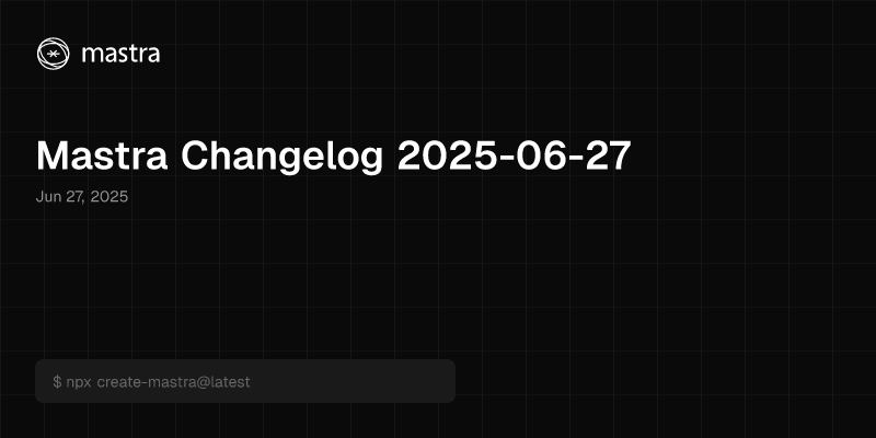 Mastra Changelog 2025-06-27