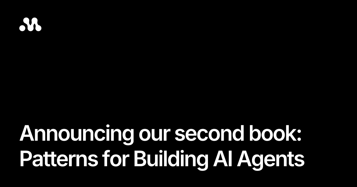 Announcing our second book: Patterns for Building AI Agents