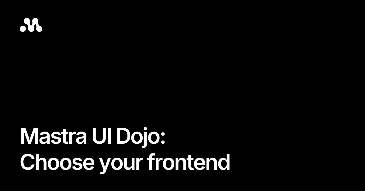Mastra UI Dojo: Choose your frontend
