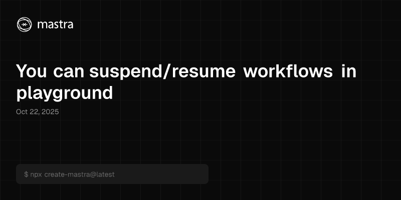 You can suspend/resume workflows in playground