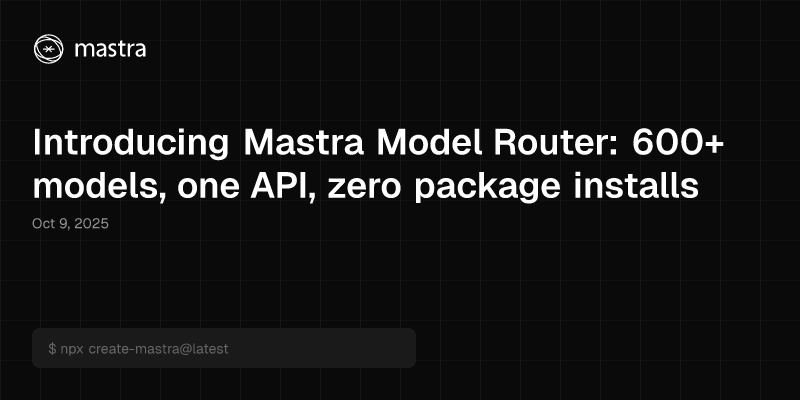 Introducing Mastra Model Router: 600+ models, one API, zero package installs