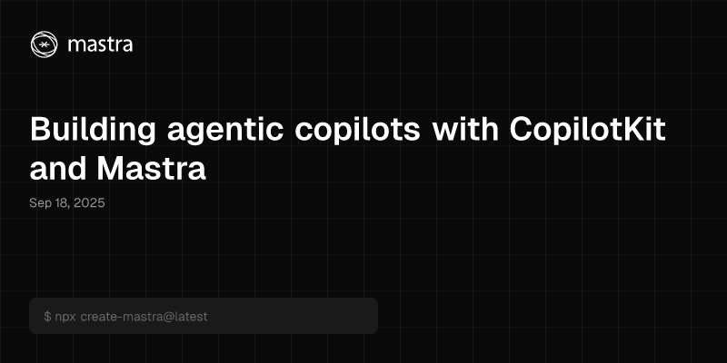 Building agentic copilots with CopilotKit and Mastra