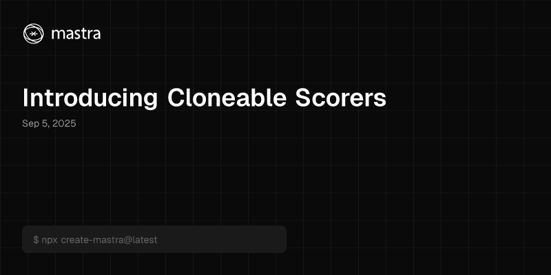 Introducing Cloneable Scorers