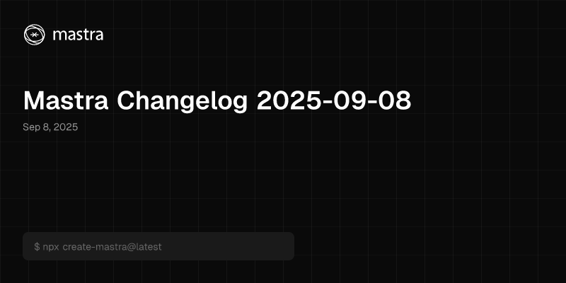 Mastra Changelog 2025-09-08