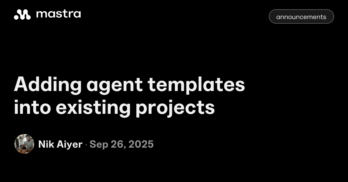 Adding agent templates into existing projects - Mastra Blog