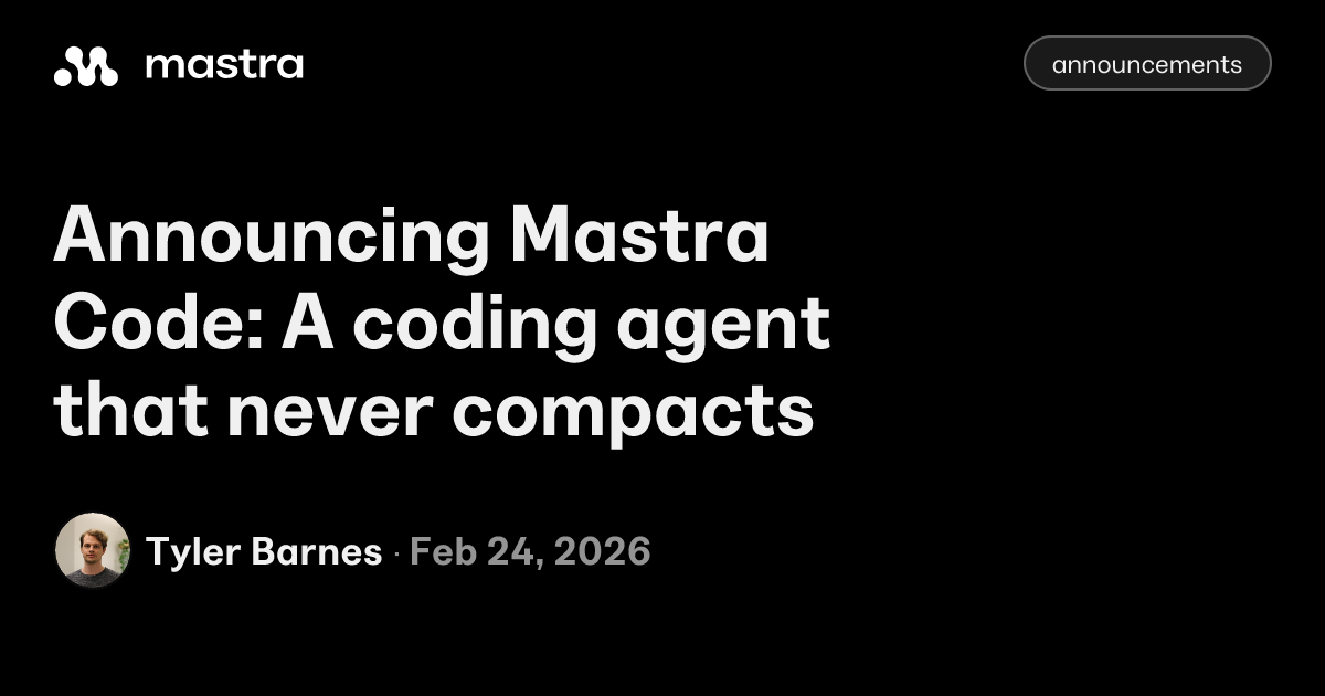 Announcing Mastra Code: A coding agent that never compacts