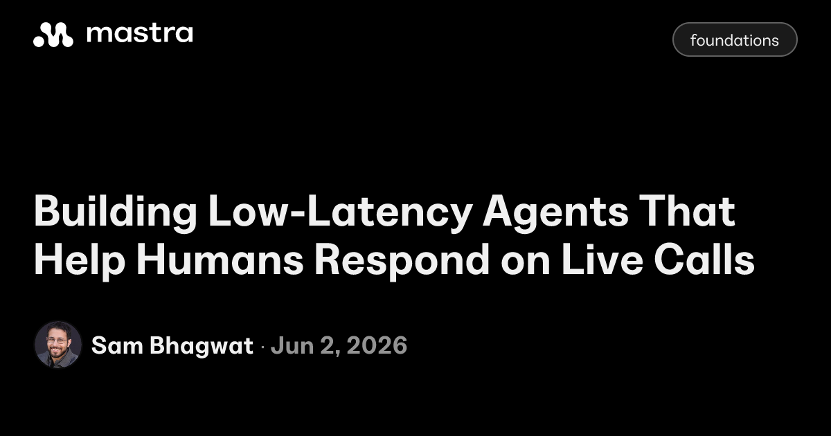 Mastra Agent Achieves Under 3-Second Latency for Live AI Assistance