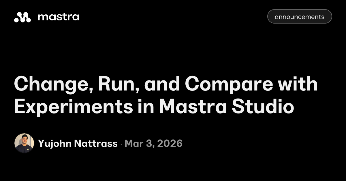 Change, Run, and Compare with Experiments in Mastra Studio