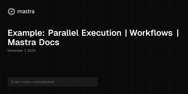 Example: Parallel Execution | Workflows | Mastra Docs