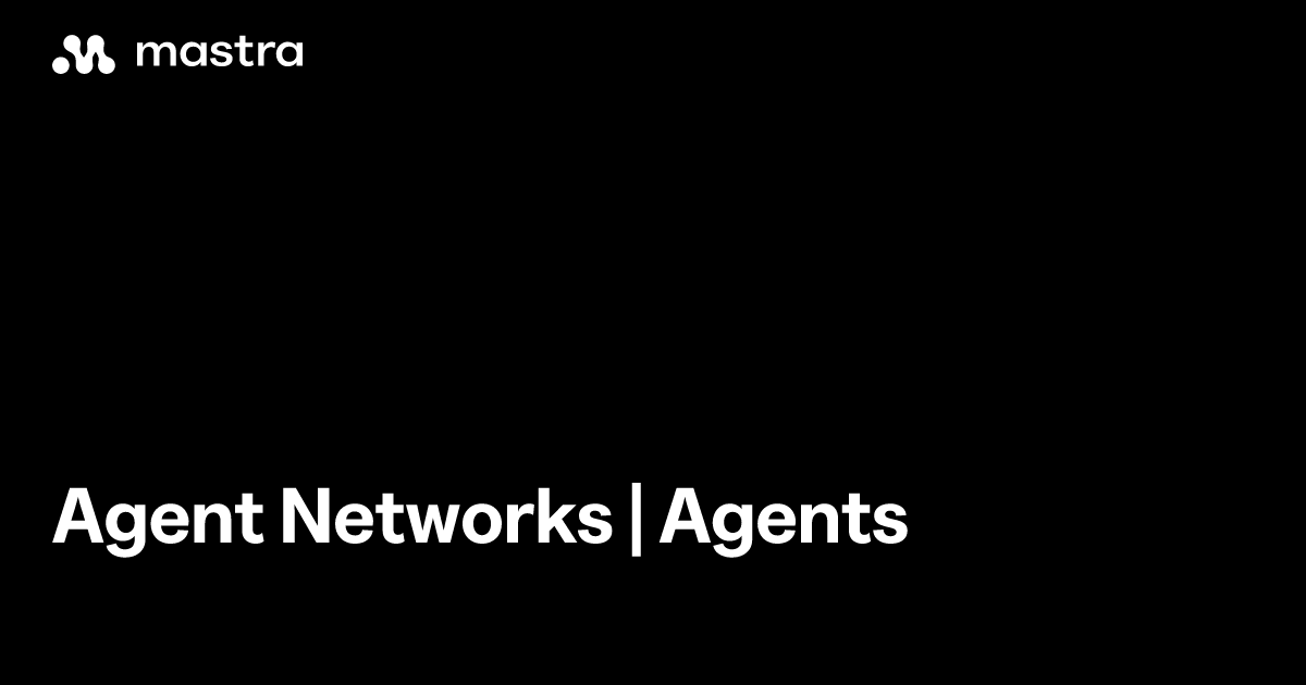 Agent networks | Agents | Mastra Docs