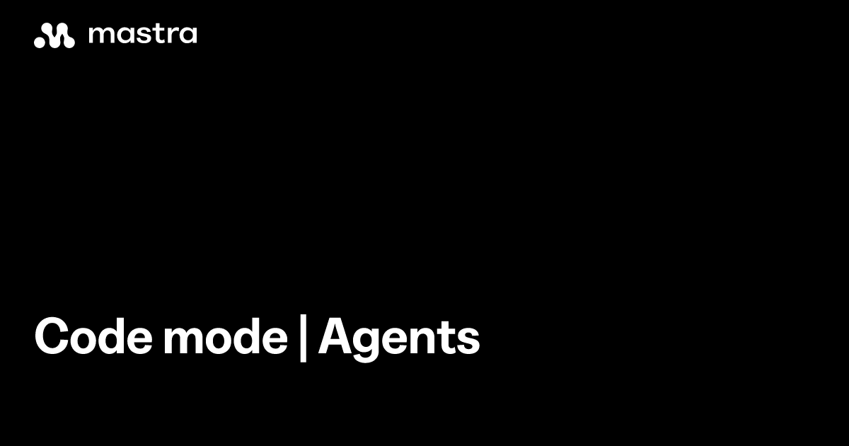 Code mode | Agents | Mastra Docs