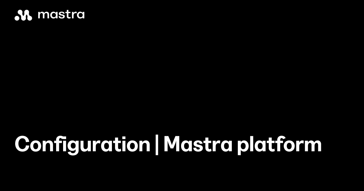 Configuration | Mastra platform | Mastra Docs