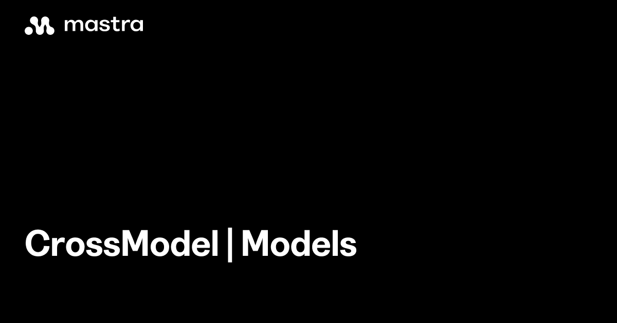 CrossModel | Models | Mastra Docs