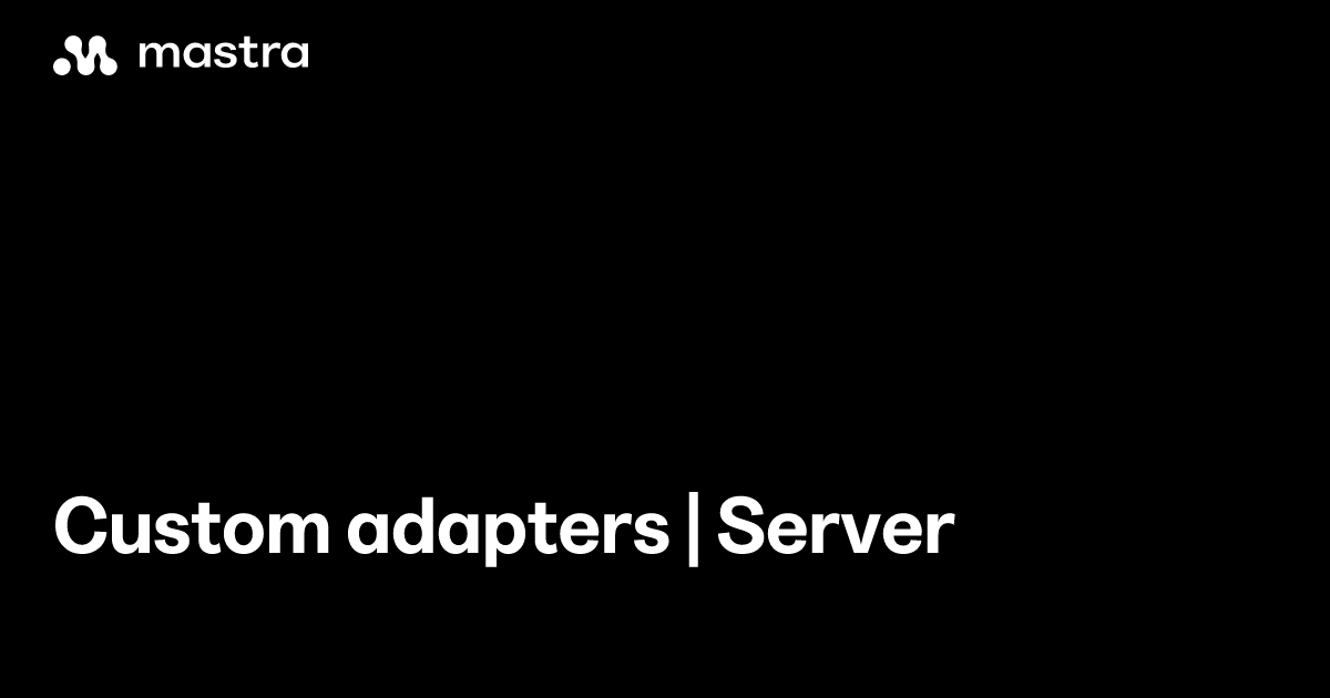 Custom adapters | Server | Mastra Docs