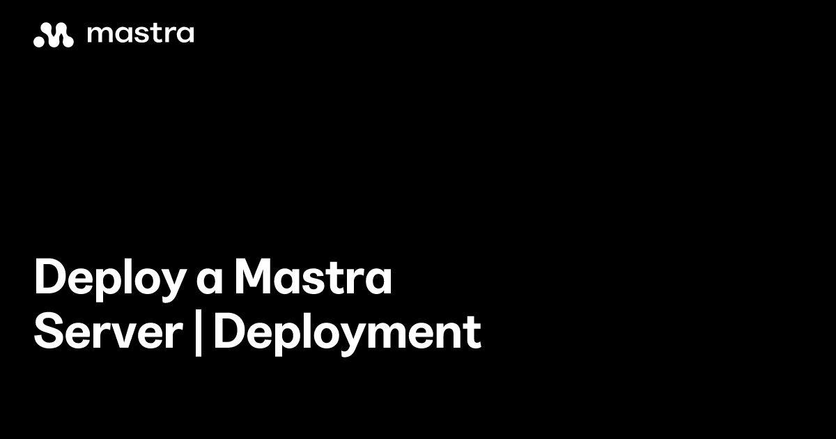 Deploy a Mastra server | Deployment | Mastra Docs