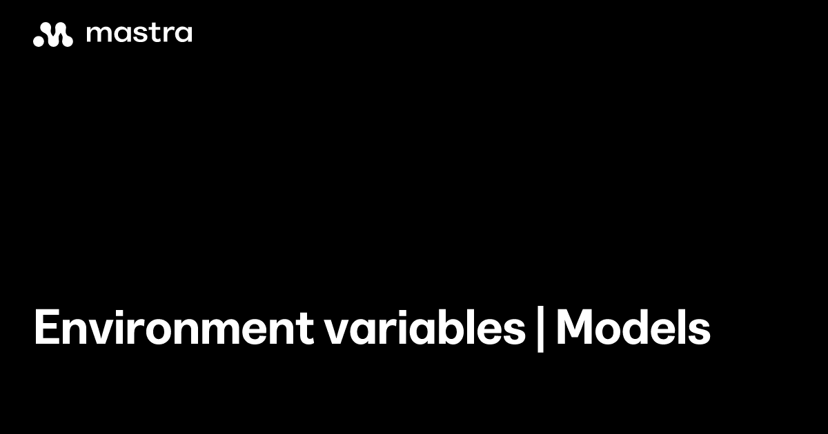 Environment variables | Models | Mastra Docs