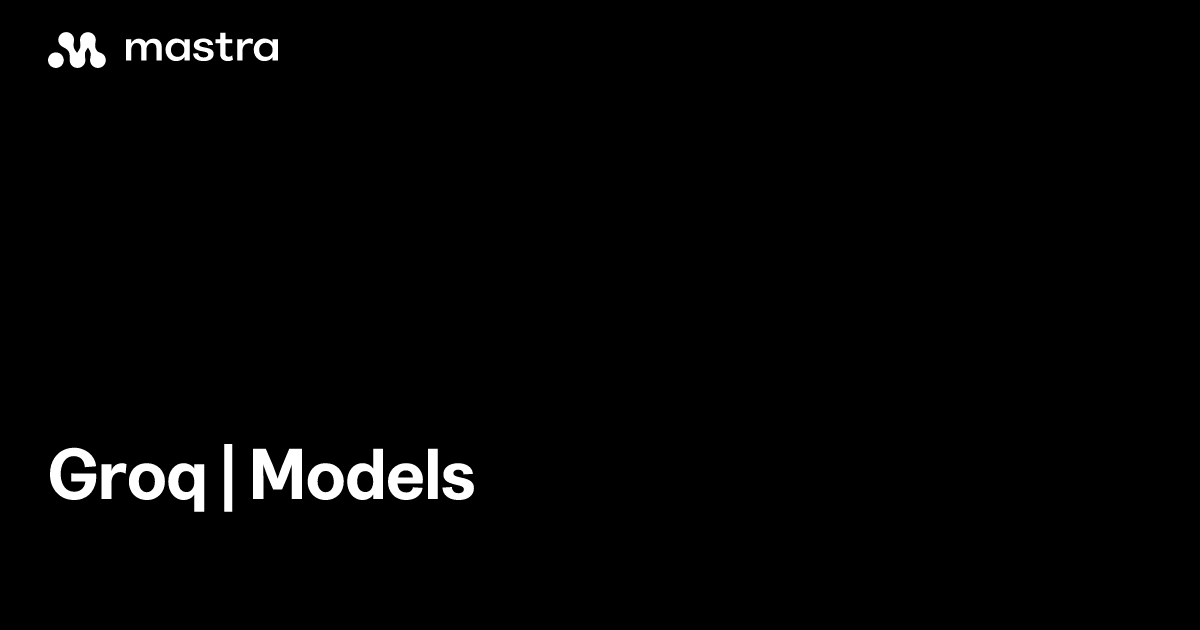 Groq | Models | Mastra Docs
