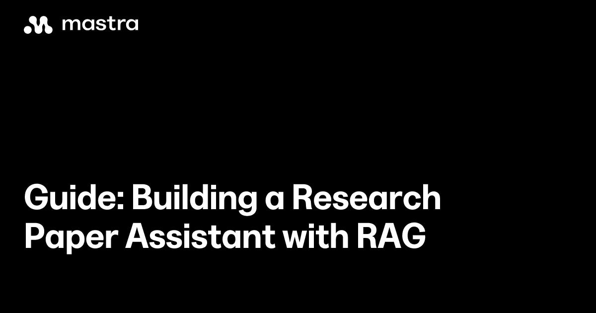 Guide: Building a research paper assistant with RAG | Mastra Docs