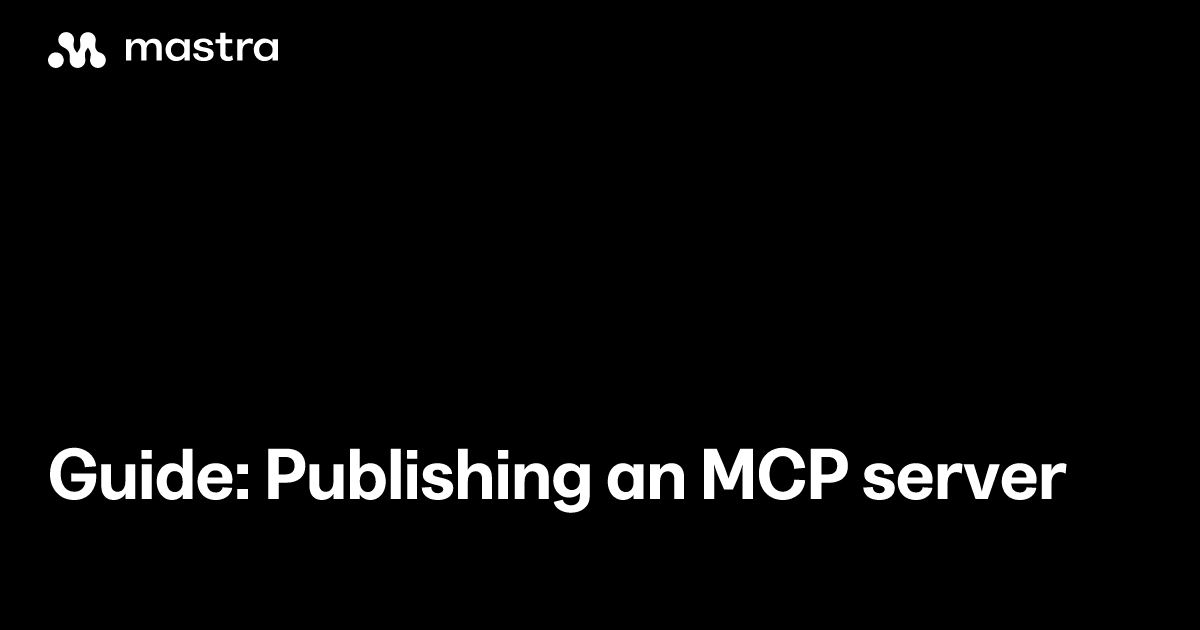 Guide: Publishing an MCP server | Mastra Docs