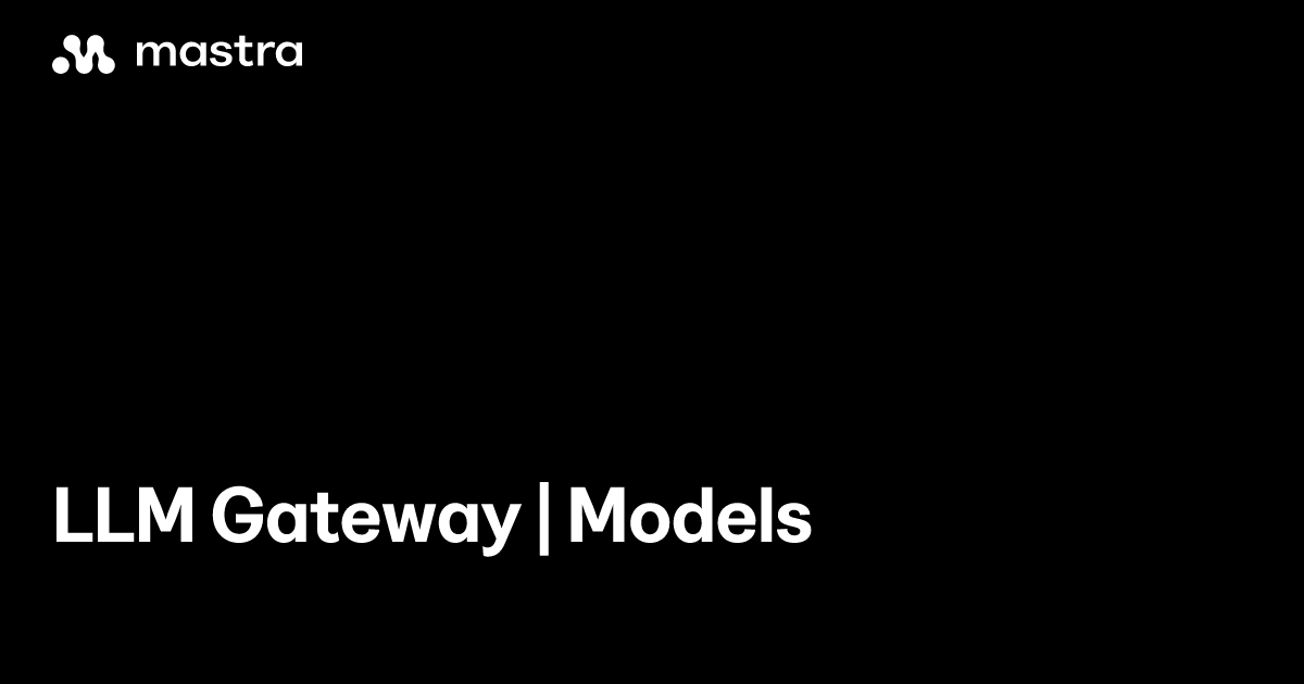 LLM Gateway | Models | Mastra Docs