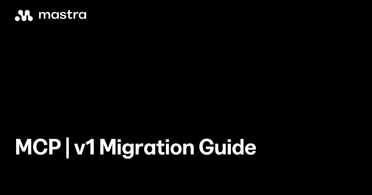 MCP | v1 Migration Guide | Mastra Docs