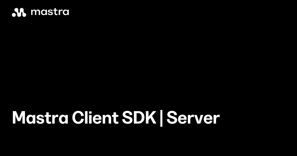 Mastra client SDK | Server | Mastra Docs