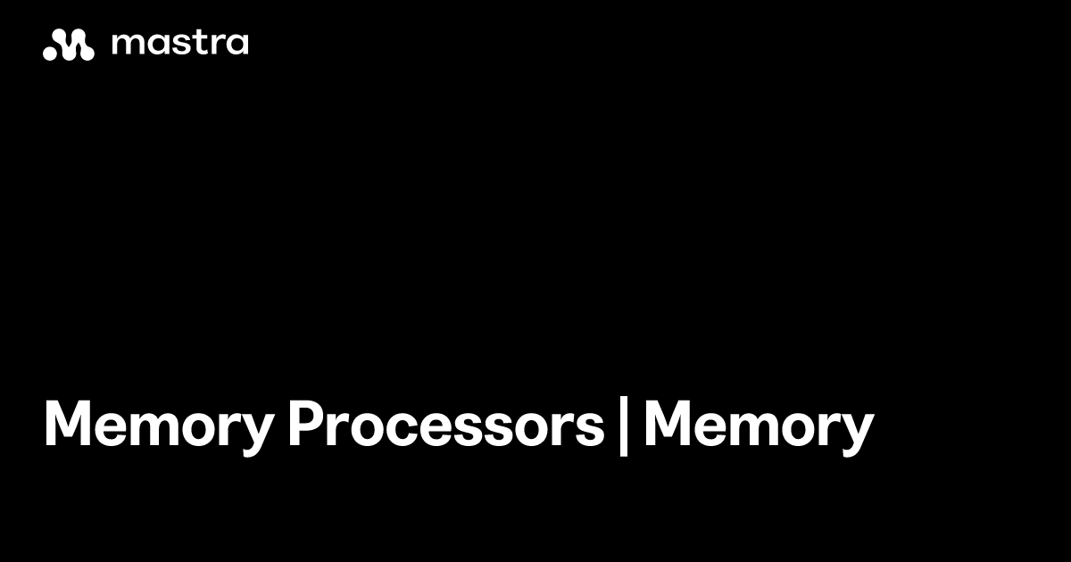 Memory processors | Memory | Mastra Docs