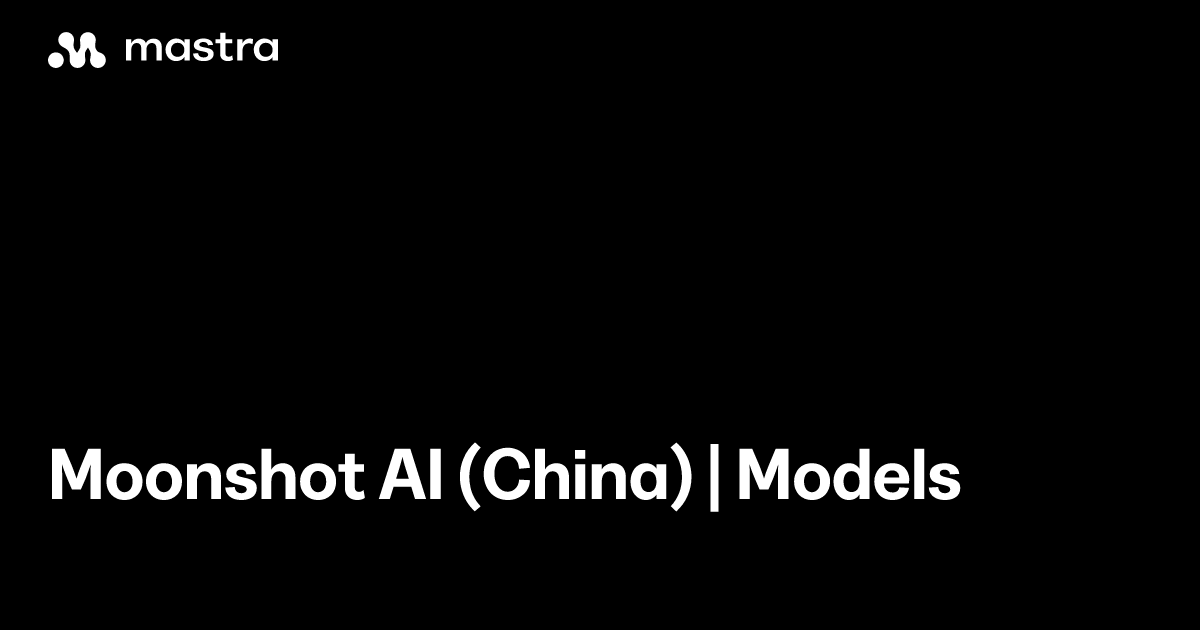 Moonshot AI (China) | Models | Mastra Docs