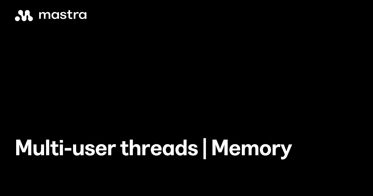 Multi-user threads | Memory | Mastra Docs