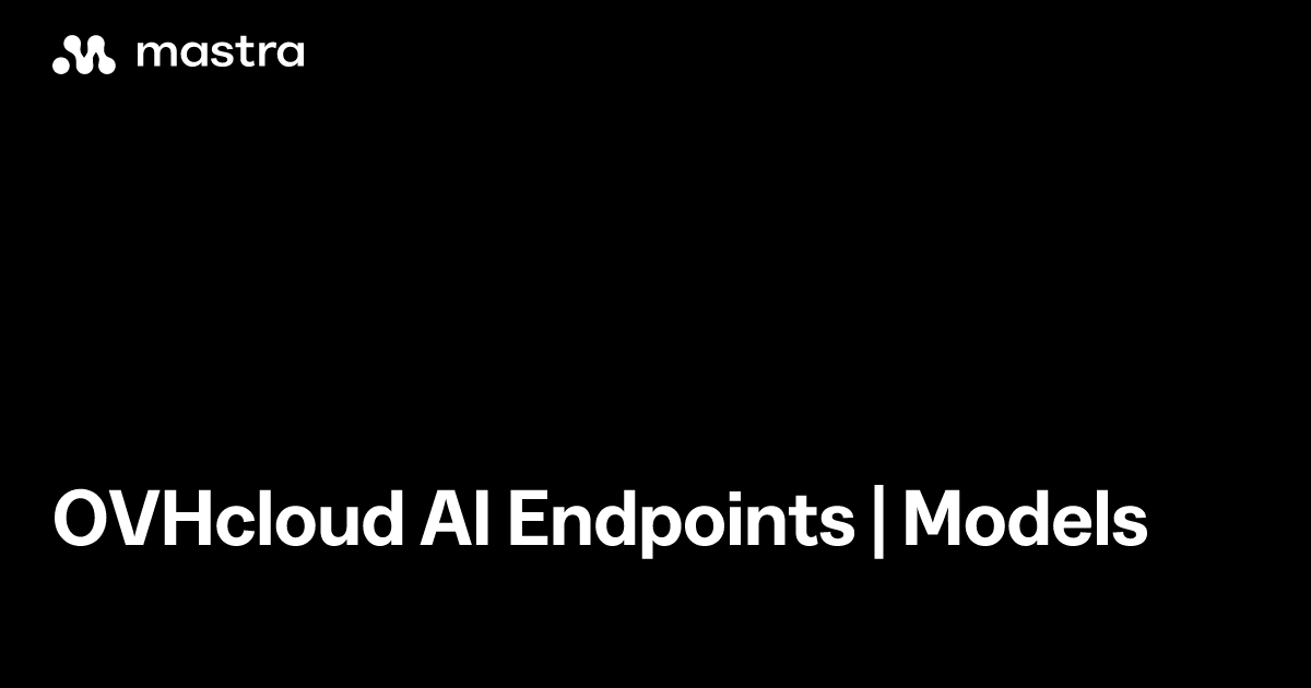 OVHcloud AI Endpoints | Models | Mastra Docs