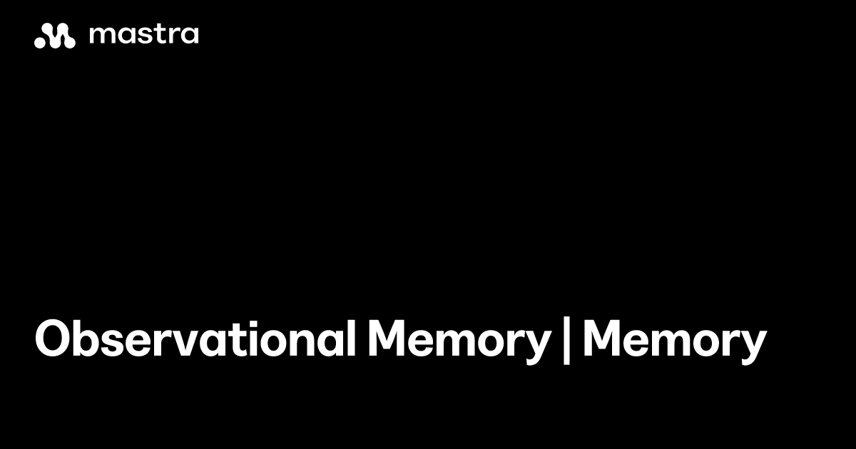 Observational Memory | Memory | Mastra Docs