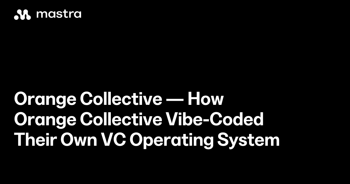 How Orange Collective Vibe-Coded Their Own VC Operating System | Mastra ...