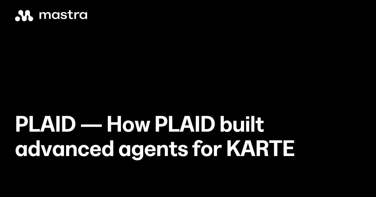 How PLAID built advanced agents for KARTE | Mastra Customers