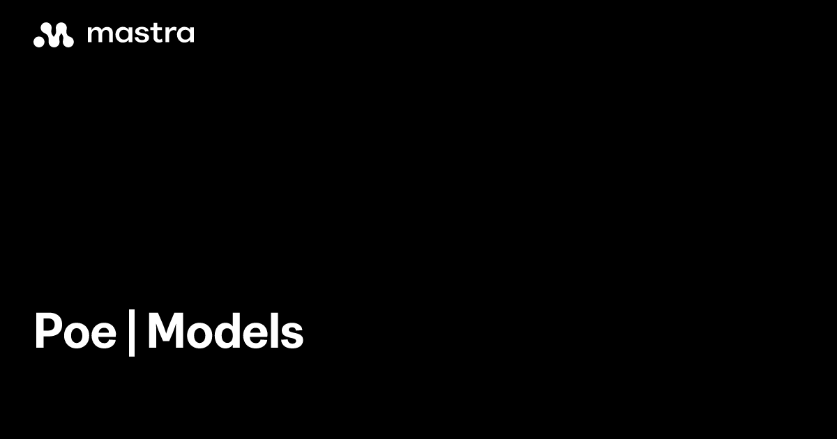 Poe | Models | Mastra Docs