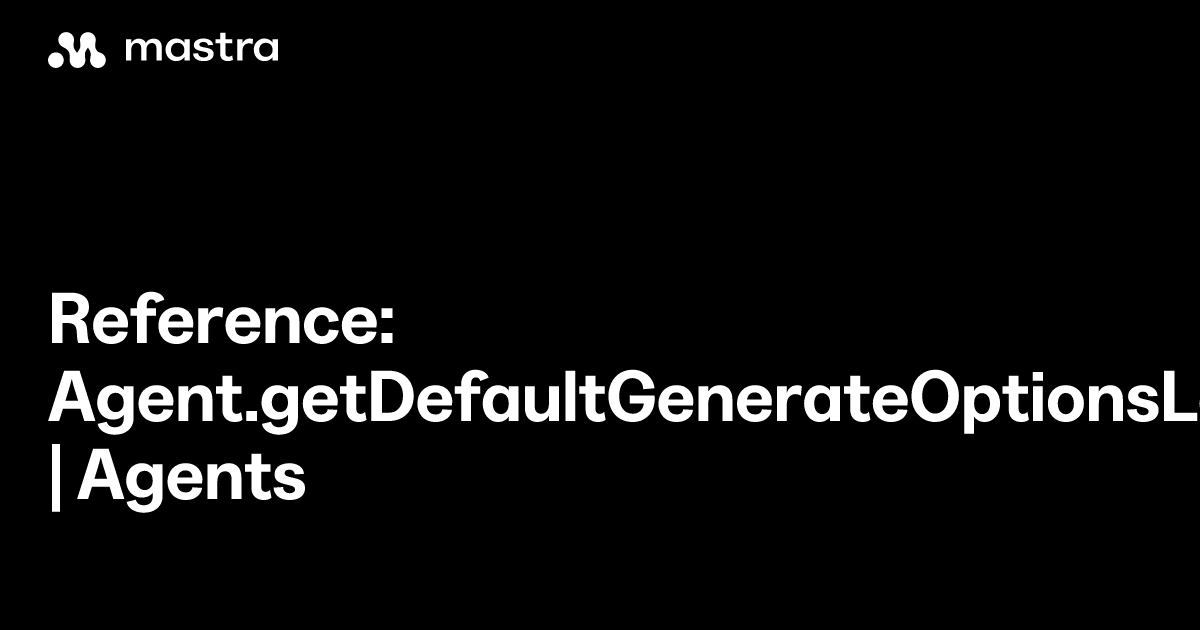 Reference: Agent.getDefaultGenerateOptionsLegacy() | Agents | Mastra Docs