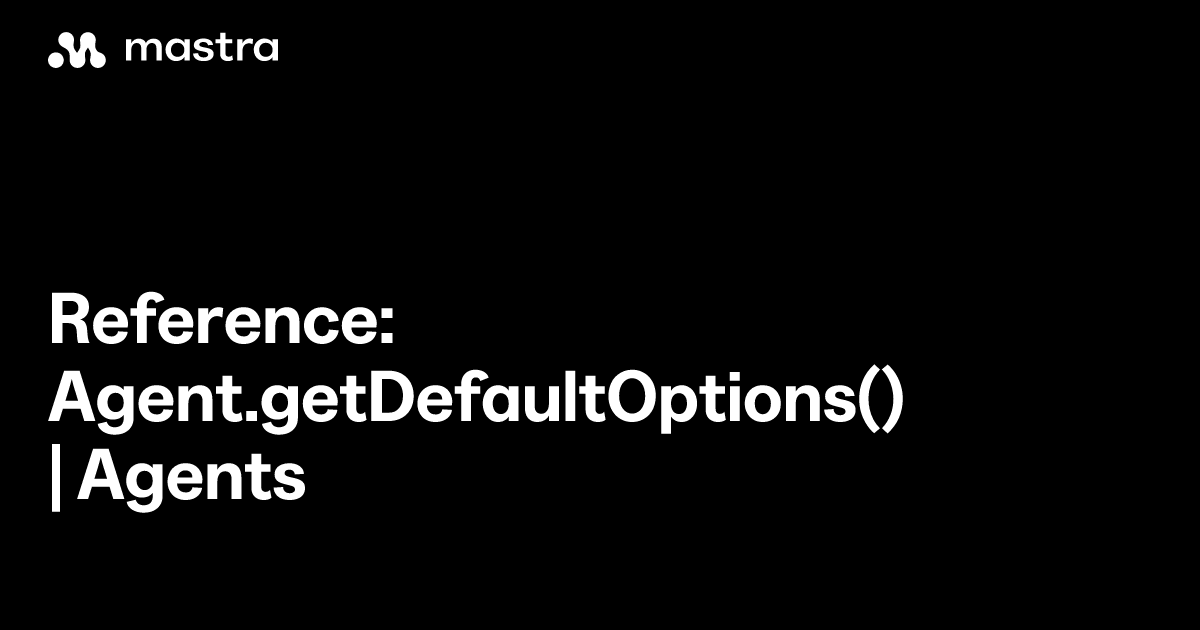 Reference: Agent.getDefaultOptions() | Agents | Mastra Docs