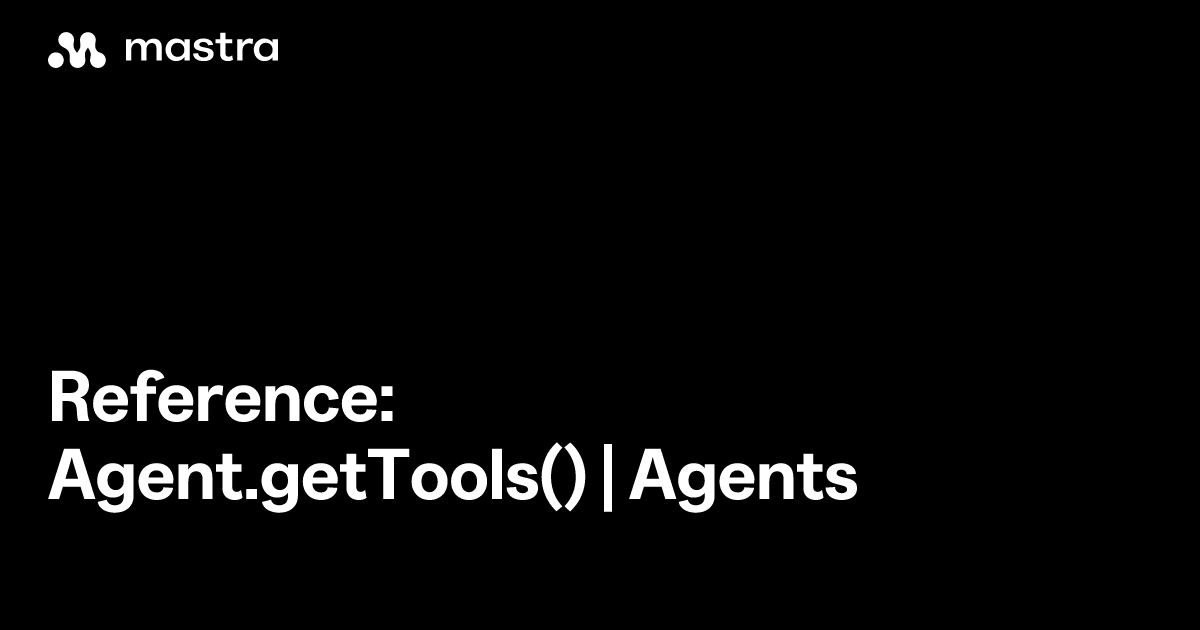 Reference: Agent.getTools() | Agents | Mastra Docs
