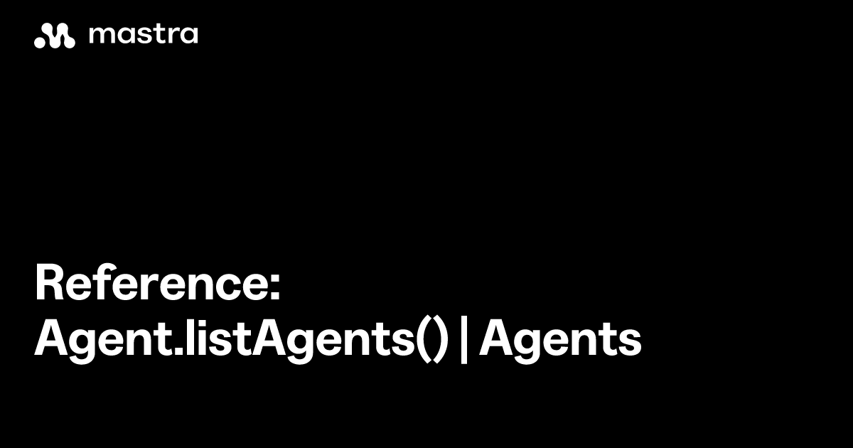 Reference: Agent.listAgents() | Agents | Mastra Docs